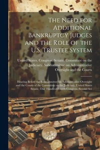Abbildung von: The Need for Additional Bankruptcy Judges and the Role of the U.S. Trustee System - Legare Street Press