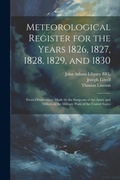 Cover: Meteorological Register for the Years 1826, 1827, 1828, 1829, and 1830 - Legare Street Press