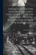 Cover: Theoretical Factors Affecting the Long-term Charter Rate for Tankers in the Long run and Suggestions for Measurement - Legare Street Press