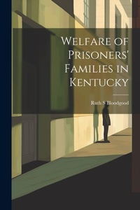 Abbildung von: Welfare of Prisoners' Families in Kentucky - Legare Street Press