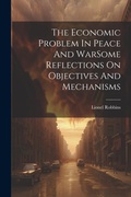 Cover: The Economic Problem In Peace And WarSome Reflections On Objectives And Mechanisms - Legare Street Press