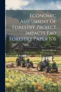 Cover: Economic Assessment Of Forestry Project Impacts Fao Forestry Paper 106 - Legare Street Press