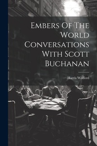Abbildung von: Embers Of The World Conversations With Scott Buchanan - Legare Street Press