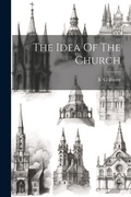 Cover: The Idea Of The Church - Legare Street Press