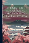 Cover: The Opening Of JapanA Diary Of Discovery In The Far East 1853 1956 - Legare Street Press