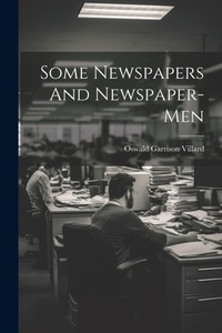 Bild: Some Newspapers And Newspaper-Men - Legare Street Press