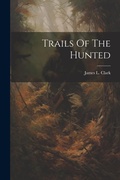 Cover: Trails Of The Hunted - Legare Street Press