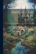 Cover: Davy and the Goblin; or, What Followed Reading Alice's Adventures in Wonderland - Legare Street Press