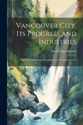 Cover: Vancouver City, its Progress and Industries - Legare Street Press