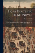 Cover: Eight Routes to the Klondyke - Legare Street Press