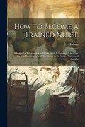 Cover: How to Become a Trained Nurse - Legare Street Press