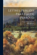 Cover: Lettres; publiees par Claude Perroud - Legare Street Press