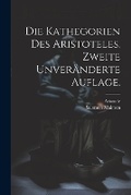 Cover: Die Kathegorien des Aristoteles. Zweite unveraenderte Auflage. - Legare Street Press