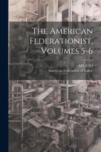 Abbildung von: The American Federationist, Volumes 5-6 - Legare Street Press