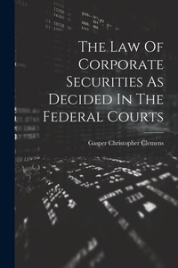 Abbildung von: The Law Of Corporate Securities As Decided In The Federal Courts - Legare Street Press