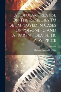 Abbildung von: A Popular Treatise On The Remedies To Be Employed In Cases Of Poisoning And Apparent Death, Tr. By W. Price - Legare Street Press