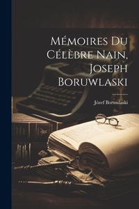 Abbildung von: Memoires Du Celebre Nain, Joseph Boruwlaski - Legare Street Press