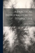 Cover: A Practical Introduction To Perspective - Legare Street Press
