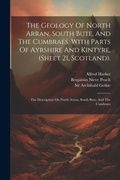 Cover: The Geology Of North Arran, South Bute, And The Cumbraes, With Parts Of Ayrshire And Kintyre, (sheet 21, Scotland). - Legare Street Press