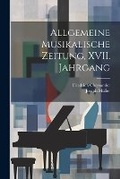 Cover: Allgemeine Musikalische Zeitung, XVII. Jahrgang - Legare Street Press