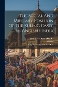 Cover: The Social And Military Position Of The Ruling Caste In Ancient India - Legare Street Press