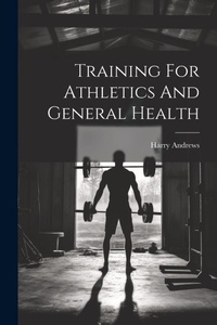 Enlarge image Cover: Training For Athletics And General Health - Legare Street Press