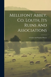 Abbildung von: Mellifont Abbey, Co. Louth, Its Ruins And Associations - Legare Street Press