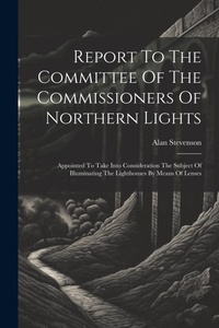 Enlarge image Cover: Report To The Committee Of The Commissioners Of Northern Lights - Legare Street Press