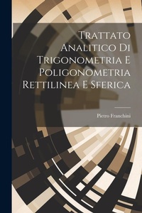 Abbildung von: Trattato Analitico Di Trigonometria E Poligonometria Rettilinea E Sferica - Legare Street Press