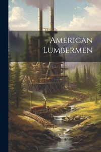 Abbildung von: American Lumbermen - Legare Street Press