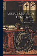 Cover: Lullus Redivivus Denudatus - Legare Street Press