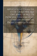Bild: Applications D'analyse Et De Geometrie, Qui Ont Servi, En 1822, De Principal Fondement Au Traite Des Proprietes Projectives Des Figures; Volume 1 - Legare Street Press