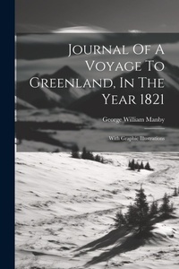 Abbildung von: Journal Of A Voyage To Greenland, In The Year 1821 - Legare Street Press