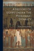 Cover: A History Of Egypt Under The Ptolemaic Dynasty; Volume 4 - Legare Street Press