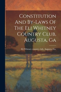 Abbildung von: Constitution And By-laws Of The Eli Whitney Country Club, Augusta, Ga - Legare Street Press