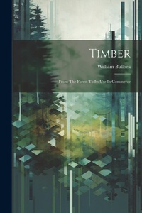 Abbildung von: Timber; From The Forest To Its Use In Commerce - Legare Street Press