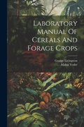 Cover: Laboratory Manual Of Cereals And Forage Crops - Legare Street Press