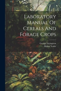 Enlarge image Cover: Laboratory Manual Of Cereals And Forage Crops - Legare Street Press
