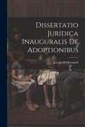 Bild: Dissertatio Juridica Inauguralis De Adoptionibus - Legare Street Press