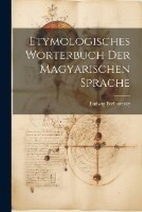 Abbildung von: Etymologisches Woerterbuch der Magyarischen Sprache - Legare Street Press