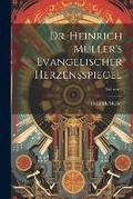 Cover: Dr. Heinrich Mueller's Evangelischer Herzensspiegel; Volume 1 - Legare Street Press