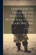 Cover: Expedition To Discover The Sources Of The Withe Nile, In The Years 1840, 1841 - Legare Street Press