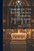 Cover: Handbuch der katholischen Dogmatik, Zweiter Band - Legare Street Press