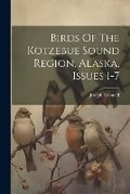Cover: Birds Of The Kotzebue Sound Region, Alaska, Issues 1-7 - Legare Street Press