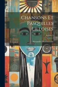 Abbildung von: Chansons Et Pasquilles Lilloises; Volume 3 - Legare Street Press