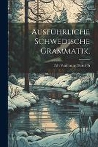 Abbildung von: Ausfuehrliche Schwedische Grammatik. - Legare Street Press