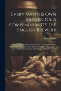 Cover: Every Man His Own Brewer, Or, A Compendium Of The English Brewery - Legare Street Press