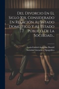 Bild: Del Divorcio En El Siglo Xix, Considerado En Relacion Al Estado Domestico Y Al Estado Publico De La Sociedad... - Legare Street Press