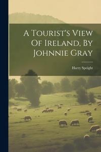 Abbildung von: A Tourist's View Of Ireland, By Johnnie Gray - Legare Street Press