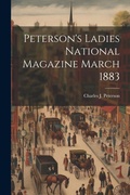 Cover: Peterson's Ladies National Magazine March 1883 - Legare Street Press